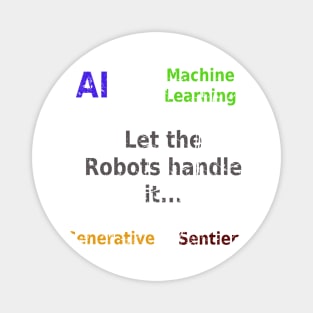 Let the robots handle it - ai ml generative sentient Magnet